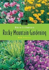 How to Get Started in Rocky Mountain Gardening (First Garden) - Paperback - GOOD