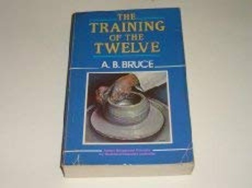The Training of the Twelve Paperback Alexander B. BruceFree US Delivery | ISBN:0825422361
