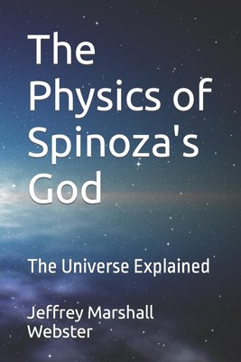 Die Physik von Spinozas Gott: Das Universum erklärt von Jeffrey Marshall Webster