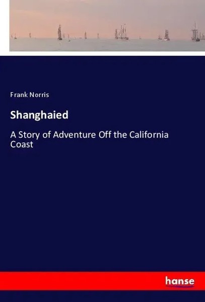 Frank Norris | Shanghaied | Taschenbuch | Englisch (2024) | Hansebooks-image