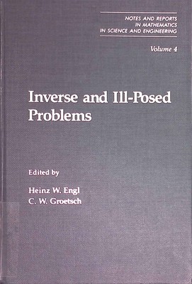 Inverse and Ill-Posed Problems. Notes and Reports in Mathematics in Science and 