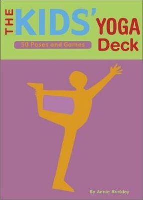The Kids' Yoga Deck: 50 Poses and Games by Buckley, Annie