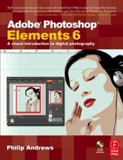 Adobe Photoshop Elements 6: A Visual Introduction to Digital Pho