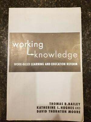 Working knowledge work-based learning and education reform Thomas Bailey 