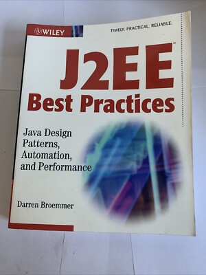 J2EE BEST PRACTICES: JAVA DESIGN PATTERNS, AUTOMATION, AND By Darren Broemmer