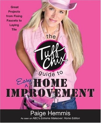 The Tuff Chix Guide to Easy Home Improvement Perfect Paige Hemmis