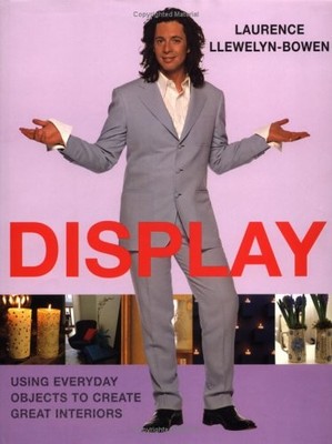 Display: Using Everyday Objects to Create Gr... by Laurence Llewelyn-Bo Hardback