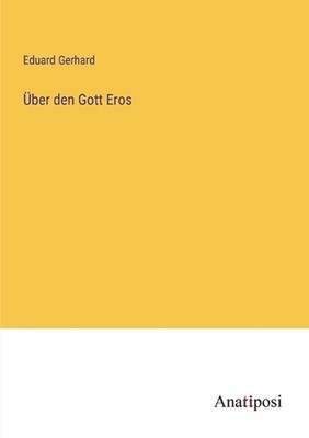 ber den Gott Eros by Eduard Gerhard Paperback Book