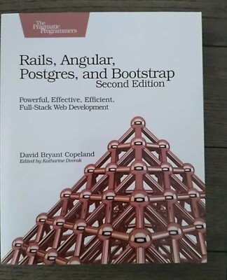 Rails, Angular, Postgres and Bootstrap  Powerful Effective Efficient 2nd Edition