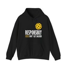 Pickleball Player Hoodie, Responsibly Don't Get Smashed Funny Saying Hoodie