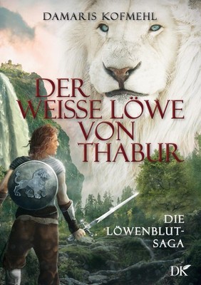 Der weisse Löwe von Thabur Damaris Kofmehl