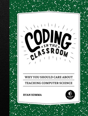 Coding in the Classroom Why You Should Care about Teaching Computer Science Buch