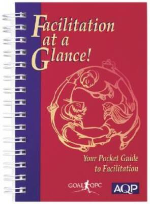 Facilitation at a Glance: A Pocket Guide of Tools and Techniques for Effe - GOOD