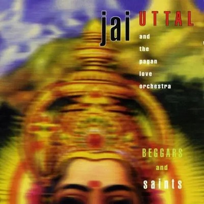 CD Jai Uttal And The Pagan Love Orchestra Beggars And Saints Worldly Music