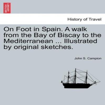 On Foot in Spain. A walk from the Bay of Biscay to the Mediterran