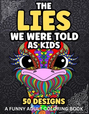 The Lies We Were Told As Kids: A Funny Adult Coloring Book to Reminisce, Relax a