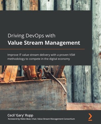 Driving DevOps with Value Stream Management: Improve IT value stream deliver...