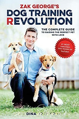 Zak George's Dog Training Revolution: The Complete by Port, Dina Roth 1607748916