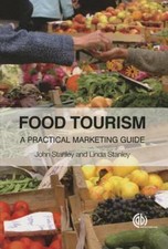 Food Tourism : A Practical Marketing Guide by Linda Stanley and John Stanley...