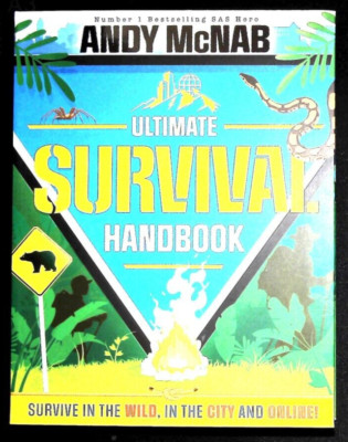The Ultimate Survival Handbook: Survive in the wild, in the city and online! New