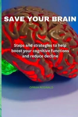 REGINALD - SAVE YOUR BRAIN  Steps and strategies to help boost your co - X555z