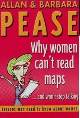 Why Women Cant Read Maps and Wont Stop Talking: Lessons Men Need To Know About W