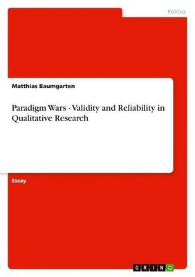 Paradigm Wars - Validity and Reliability in Qualitative Research Matthias Baumga