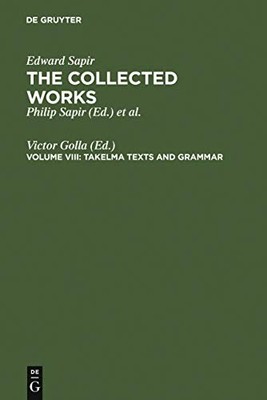 Takelma Texts and Grammar (COLLECTED WORKS OF EDWARD SAPIR)