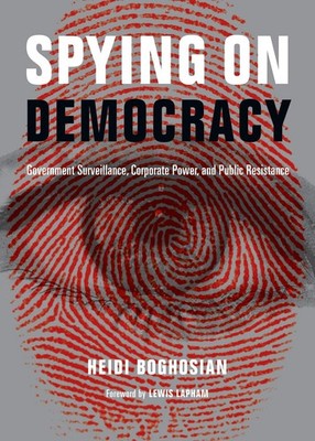 Spying on Democracy: Government Surveillance, Corporate Power and Public Res...