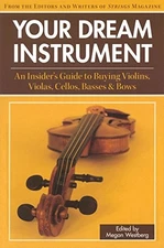 Your Dream Instrument: An Insider's Guide to Buying Violins, Violas, Cellos,...