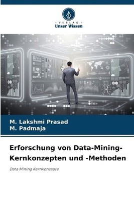 Erforschung von Data-Mining-Kernkonzepten und -Methoden by M. Lakshmi Prasad (Ge