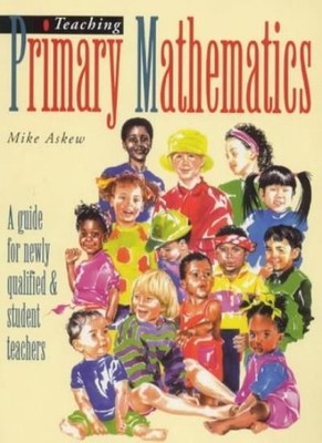 Teaching Primary Mathmatics: A Guide for Newly Qualified & Stude