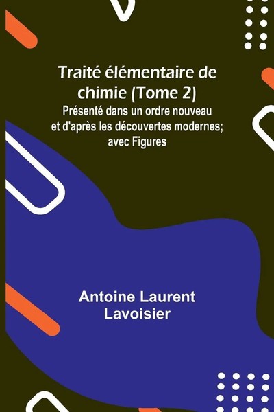 Antoine Laurent Lavoisier | Traité éLéMentaire De Chimie (Tome 2); PréSenté...-image