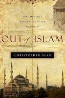 Out Of Islam : One Muslim's Journey To Faith In Christ By Christopher Alam 2006 Out Of Islam : One Muslim's Journey To Faith In Christ By Christopher Alam 2006