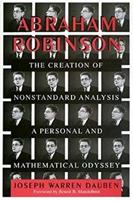 Abraham Robinson : The Creation of Nonstandard Analysis, a Person
