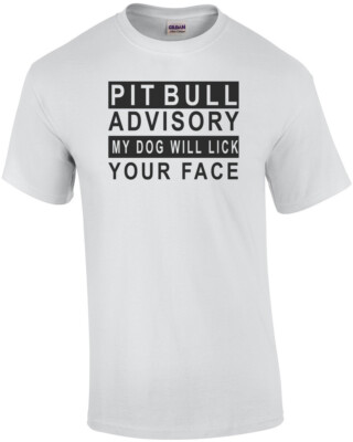 Pit Bull Advisory My Dog Will Lick Your Face - Pit Bull