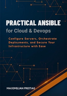 Practical Ansible for Cloud & DevOps: Configure Servers, Orchestrate Deployments