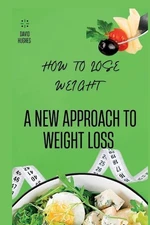 How to Lose Weight: A New Approach to Weight Loss by David Hughes Paperback Book