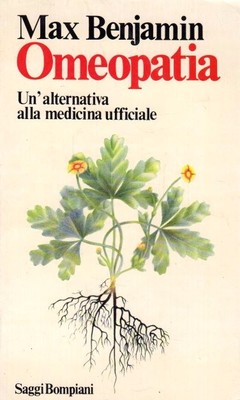 OMEOPATIA UN'ALTERNATIVA ALLA MEDICINA MAX BENJAMIN SAGGI BOMPIANI 1973(TA11)