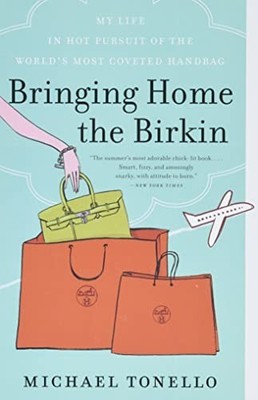 Bringing Home the Birkin: My Life i..., Tonello, Michae