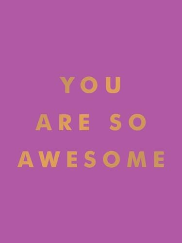 You Are So Awesome: Uplifting Quotes and Affirmations... - Publishers, Summer...
