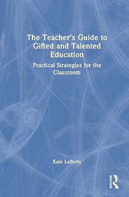 The Teachers Guide to Gifted and Talented Education - 9781032213521