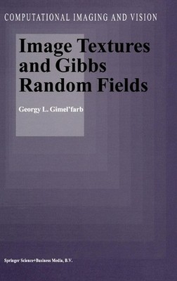 Image Textures and Gibbs Random Fields by Georgy L. Gimel'farb (English) Hardcov