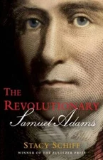 The Revolutionary Samuel Adams - Hardcover By Schiff, Stacy - GOOD