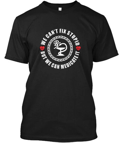 Funny Pharmacist We Can't Fix Stupid T-Shirt Gift Size S to 4XL