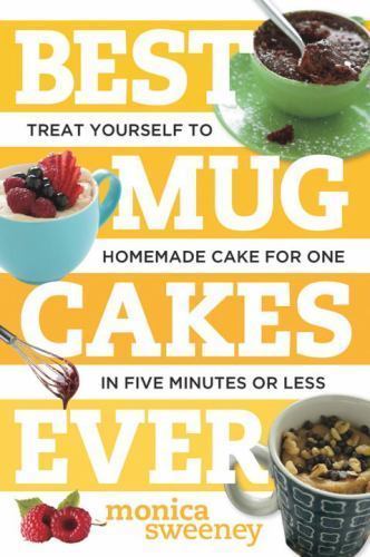 Best Mug Cakes Ever : Treat Yourself to Homemade Cake for One in Five Minutes... - Picture 1 of 1
