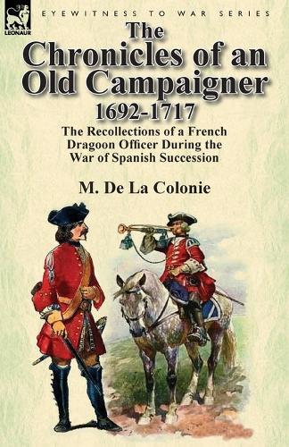 M De La Colonie The Chronicles Of An Old Campaigner 1692-1717