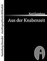 Aus Der Knabenzeit Karl Gutzkow