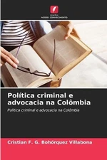 Poltica criminal e advocacia na Colmbia by Cristian F.G. Boh?rquez Villabona (Po