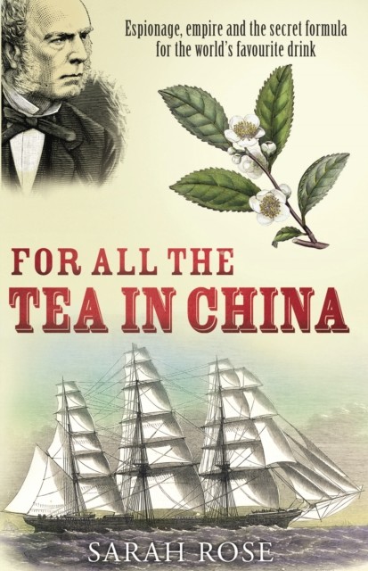 For All the Tea in China: Espionage, Empire and the Secret Formu - Image 3